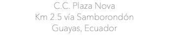 C.C. Plaza Nova Km 2.5 vía Samborondón Guayas, Ecuador